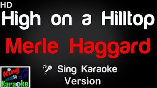 🎤 Merle Haggard - High on a Hilltop Karaoke Version - King Of Karaoke