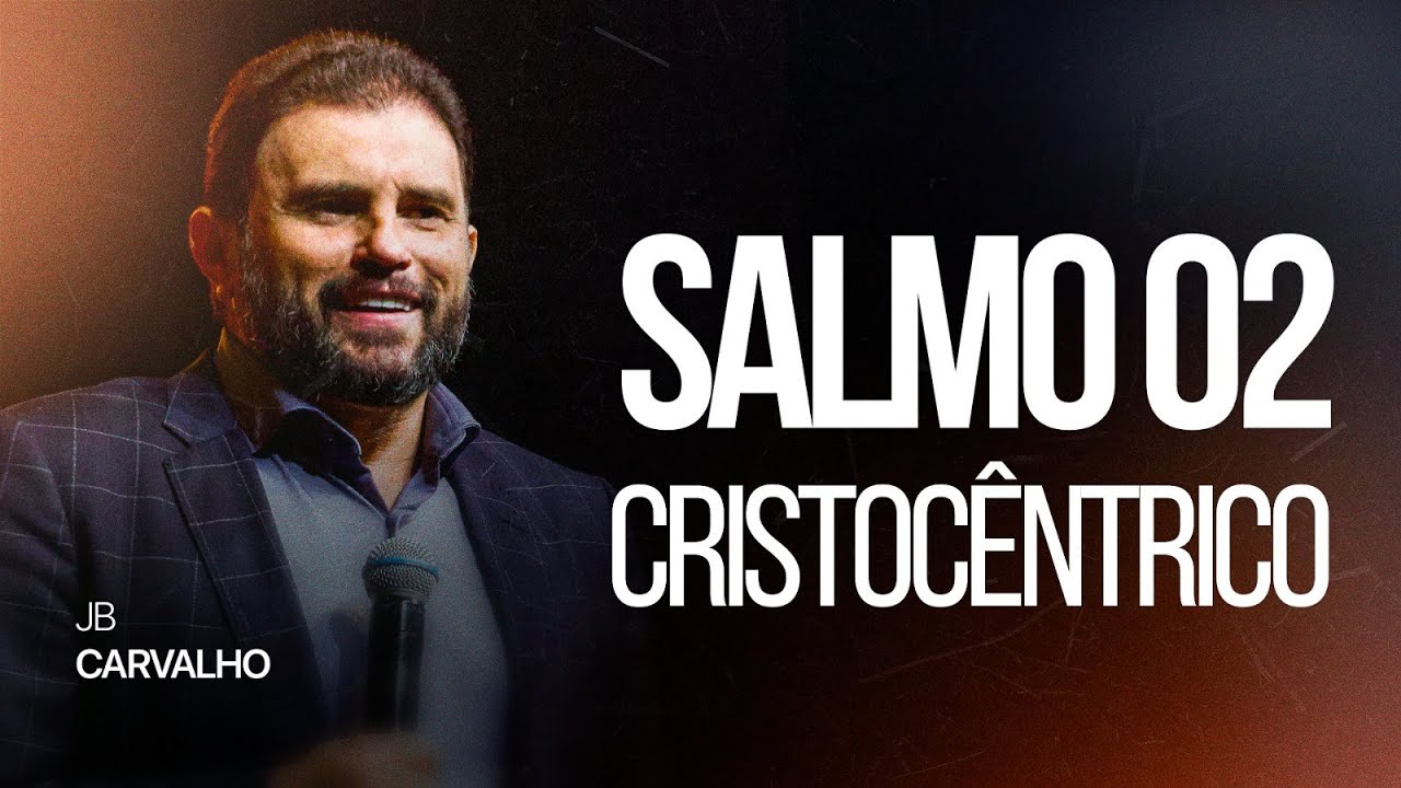 Salmo 02 - CRISTOCÊNTRICO | JB Carvalho