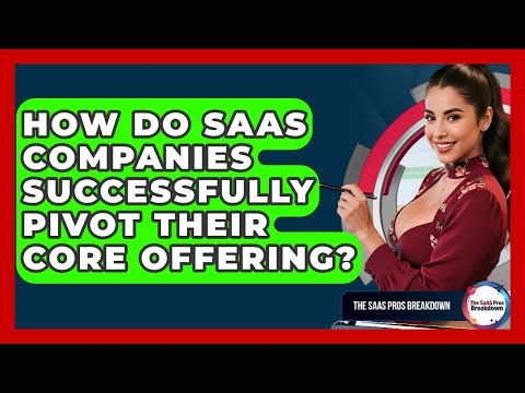 How Do SaaS Companies Successfully Pivot Their Core Offering? - The SaaS Pros Breakdown