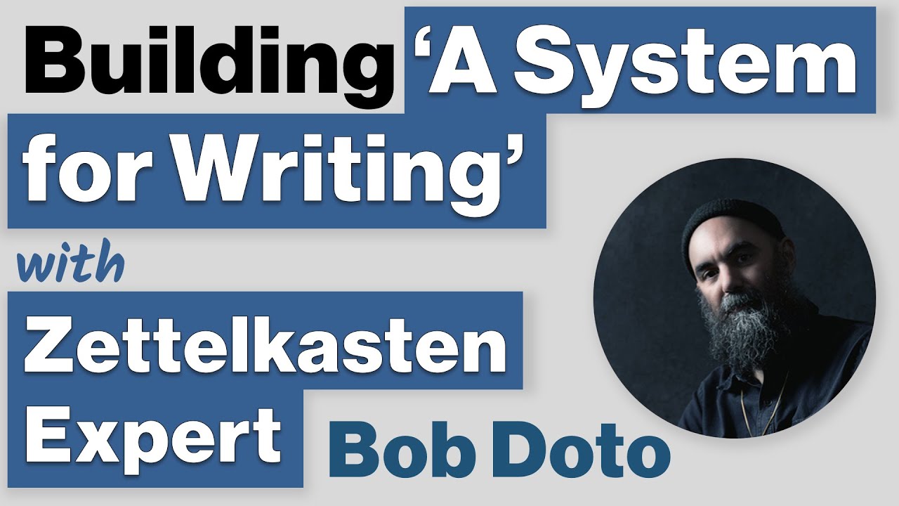 'A System for Writing' - Practical Note-Taking and Writing Tips with Zettelkasten Expert Bob Doto