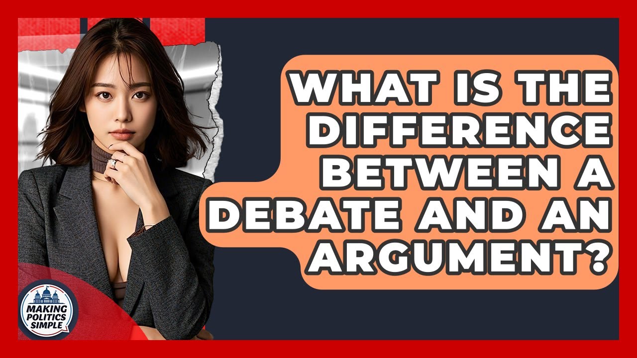 What Is The Difference Between A Debate And An Argument? - Making Politics Simple