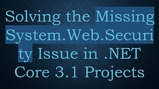 Download the video "Solving the Missing System.Web.Security Issue in .NET Core 3.1 Projects"