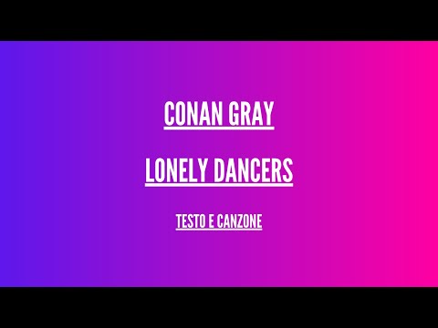 Conan Gray - Lonely Dancers - Traduzione Italiano