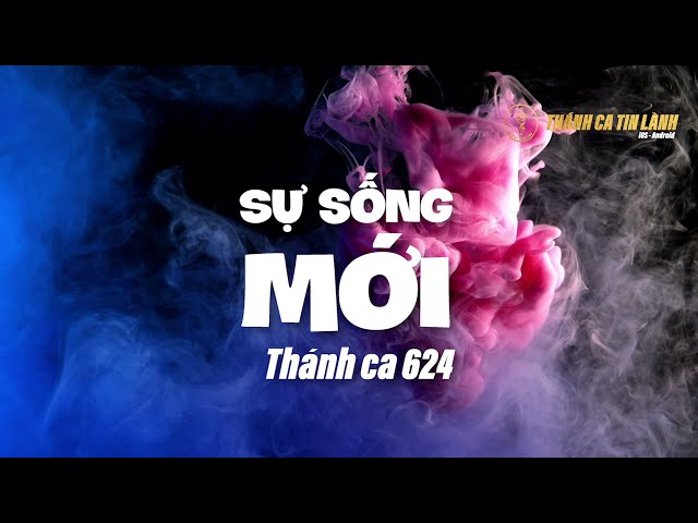 THÁNH CA 624 | SỰ SỐNG MỚI | KARAOKE THÁNH CA TIN LÀNH