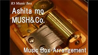 Ashita mo/MUSH&Co. [Music Box]