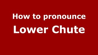 How to pronounce Lower Chute