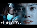 » Rey & Ben Solo || Without You