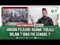 JANGAN TERLALU DALAM BELAJAR AGAMA UAT Dibacain Berita