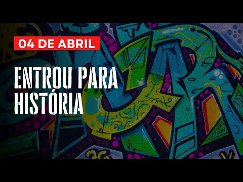 ENTROU PARA HISTORIA -  04 DE ABRIL