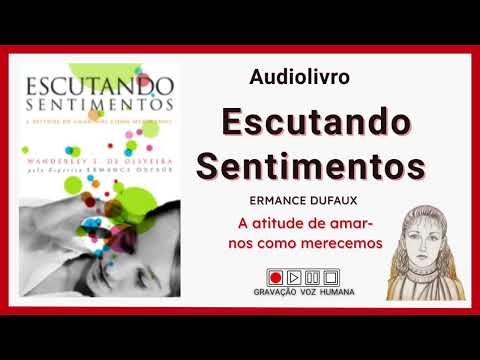 ESCUTANDO SENTIMENTOS  2/4 - Espírito Ermance Dufaux #psicografia