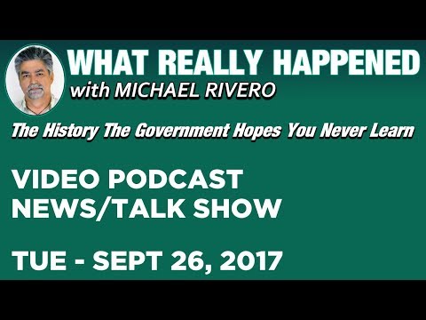 What Really Happened • Michael Rivero • Tuesday 9/26/17 • Today's News Talk Show