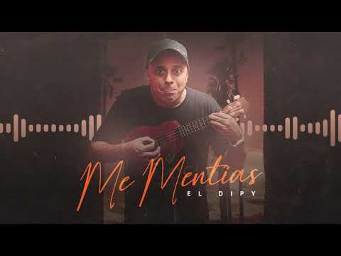 El Dipy - Me Mentías (Video Lyric)
