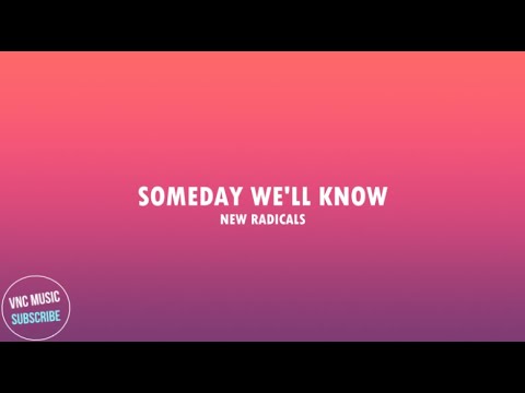 New Radicals - Someday We'll Know (Lyrics)