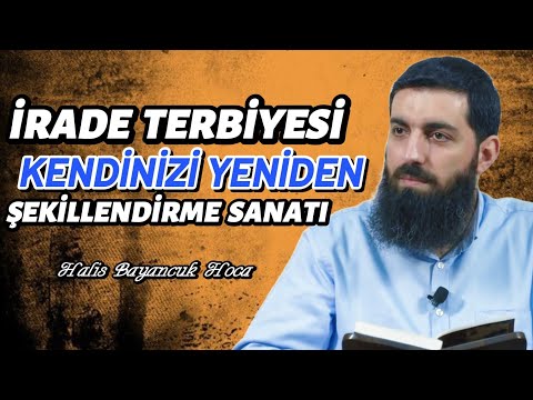 İrademi Nasıl Terbiye Ederim? | Halis Bayancuk Hoca