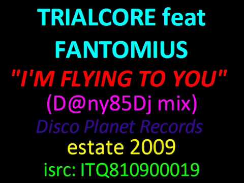 TRIALCORE feat FANTOMIUS I'm Flying To You (D@ny85Dj Mix)