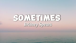 Britney Spears - Sometimes (Lyrics) | Sometimes I run, Sometimes I hide