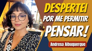 Despertei por me permitir pensar!