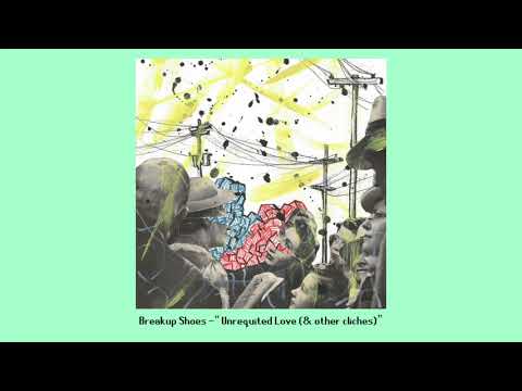 Breakup Shoes - Unrequited Love (& other clichés) [Official Audio]