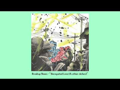Unrequited Love And Other Cliches - Breakup Shoes