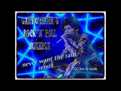 Gary Glitter - Never Want The Rain : Remix : Feat Lili Haydn 2013