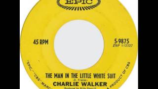 Charlie Walker ~ The Man In The Little White Suit