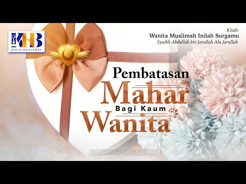 Wanita Muslimah Inilah Surgamu #21 – Pembatasan Mahar Bagi Kaum Wanita - Khalid Basalamah