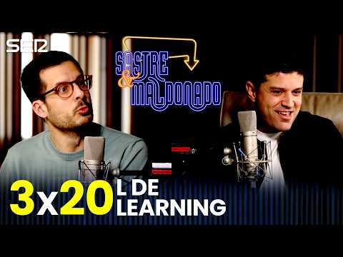 SASTRE Y MALDONADO 3x20: L de Learning