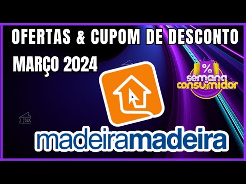 Semana do consumidor Madeira MAdeira 2024 - Ofertas e Cupom de Desconto Madeira MAdeira MArço 2024
