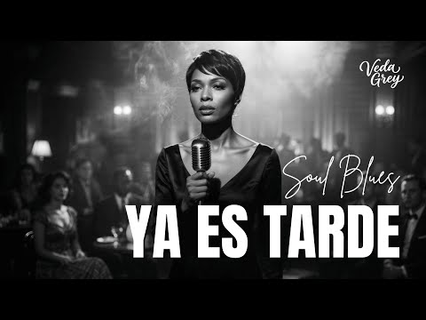 Ya Es Tarde | Spanish Soul Blues | Veda Grey