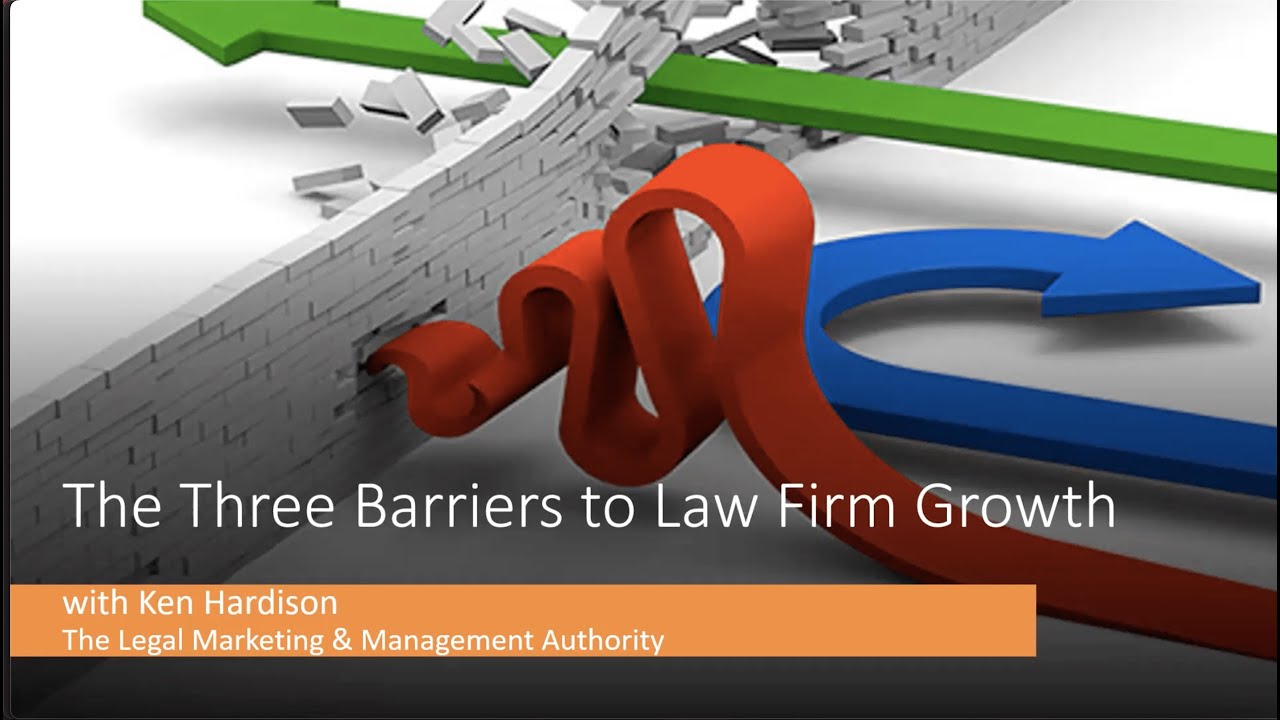 The Three Barriers to Law Firm Growth The Three Barriers to Law Firm Growth