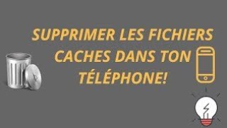 Comment supprimer tous les fichiers cachés dans son téléphone