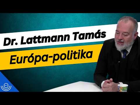 Pirkadat: Dr. Lattmann Tamás – Európa-politika