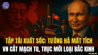 Bí Mật Bắc Kinh: Tập Tái Xuất Gây Sốc, Cắt Mạch ASEAN, Trục Mới Loại Bắc Kinh, Tướng Hà Mất Tích!