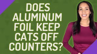 Does aluminum foil keep cats off counters?