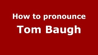How to pronounce Tom Baugh