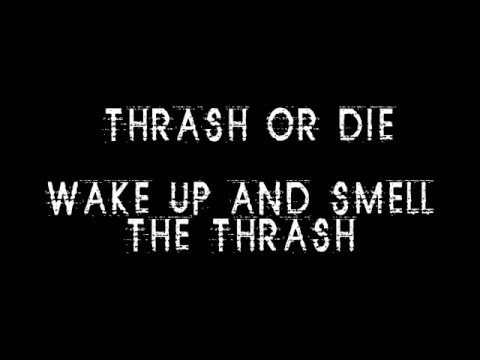 WAKE UP AND SMELL THE THRASH - THRASH OR DIE