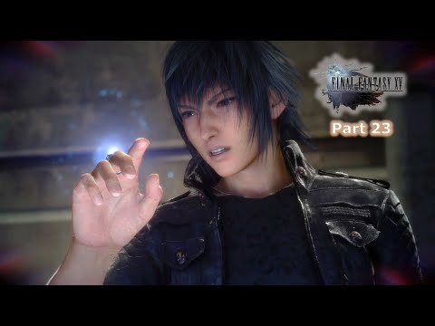 FINAL FANTASY XV Gameplay Walkthrough No Commentary Part 23