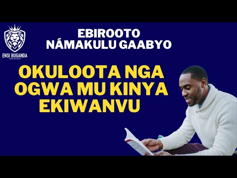 OKULOOTA NGA OGWA MU KINNYA EKIWANVU - EBIROOTO NÁMAKULU GAABYO