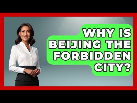 Why Is Beijing The Forbidden City? - China Cultural Expedition