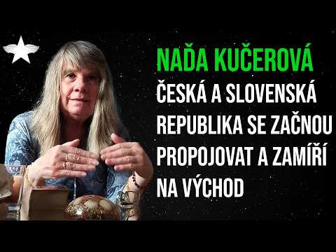 Naďa Kučerová: Česká a Slovenská republika se začnou propojovat a zamíří na Východ