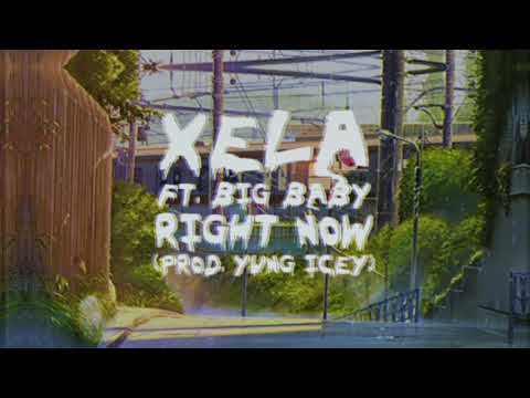 Xela ft. Big Baby - Right Now (Prod Yung Icey)