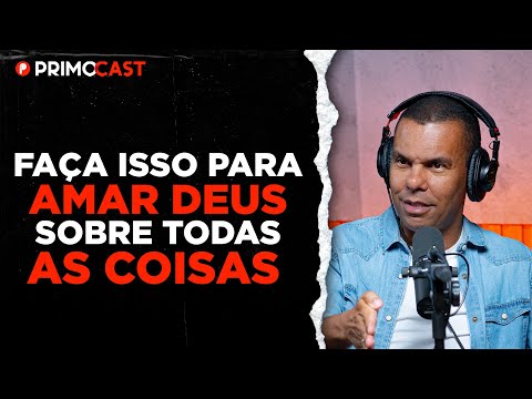 COMO COLOCAR DEUS ACIMA DE TODAS AS COISAS? (Rodrigo Silva ensina) | PrimoCast 276