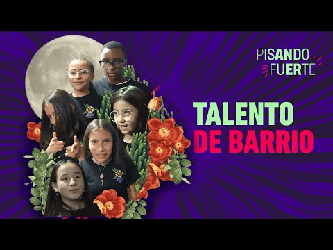 PISANDO FUERTE/ CAPÍTULO 7 - Talento de Barrio