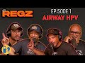 Airway HPV | The Regz w/ Robert Kelly, Dan Soder, Luis J. Gomez and Joe List Ep #001