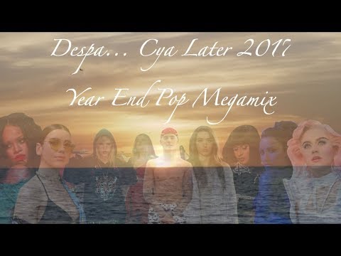 "Despa... Cya Later 2017!" Pop Year End Megamix (170+ Songs Mashup)