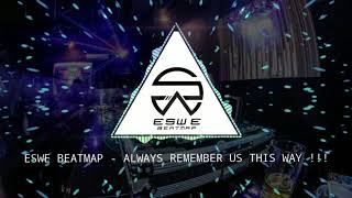 Download lagu Always Remember Us This Way - Eswe Beatmap Remix!!! - FULL VERSION!!! mp3