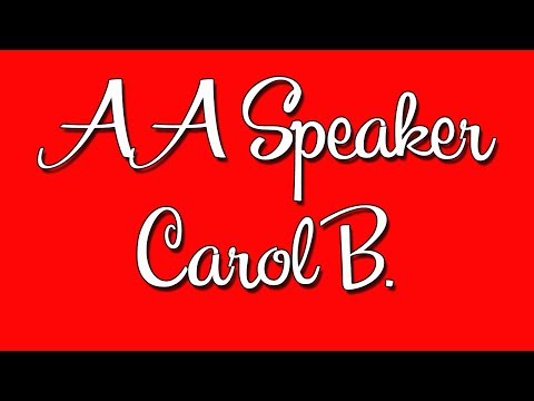 Carol B. AA Speaker "Facing Fear"