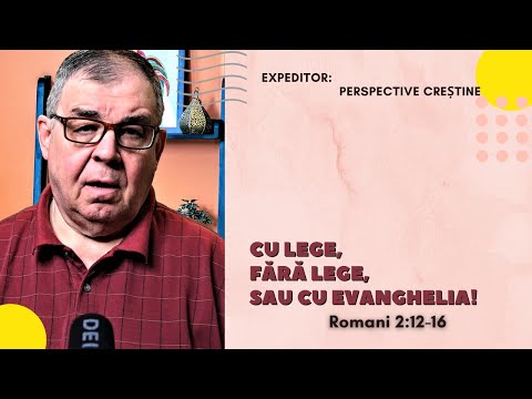 PC(99) - Romani 2:12-16 - Cu lege, fără lege, sau cu Evanghelia!