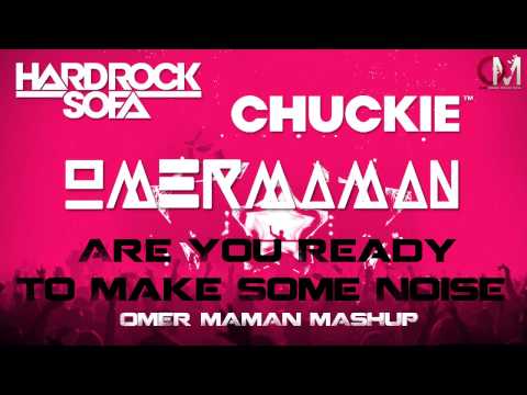 Chuckie Vs. Hard Rock Sofa - Are You Ready To Make Some Noise (Omer Maman Mashup)