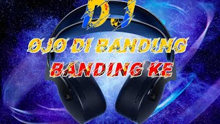Download lagu DJ OJO DI BANDING BANDING KE • SLOW BASS mp3